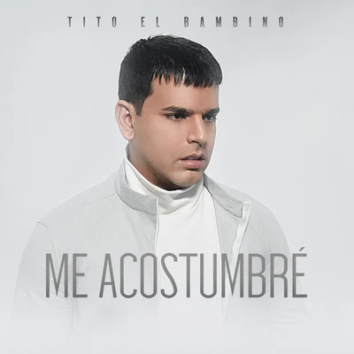 tito "el bambino" Me Acostumbré