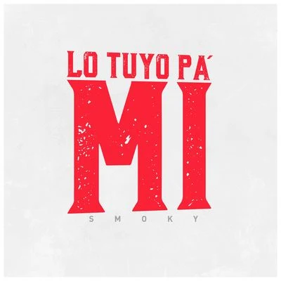 Smoky Lo Tuyo Pa' Mi