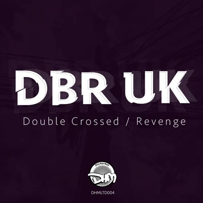 DBR UK Double CrossedRevenge