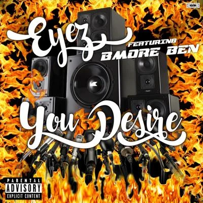 EYEZ You Desire (feat. BMore Ben)