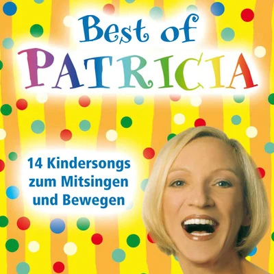 Patricia Best of Patricia (14 Kindersongs zum Mitsingen und Bewegen)