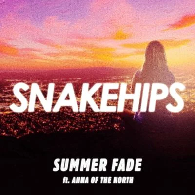 Anna of the North/Snakehips Summer Fade