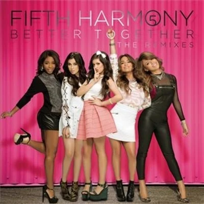 Fifth Harmony Better Together (The Remixes)