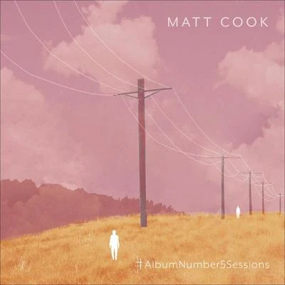 Matt Cook #AlbumNumber5Sessions