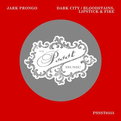 Jark Prongo Dark CityBloodstains, Lipstick & Fire