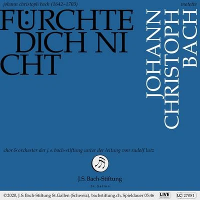 Orchester der J.S. Bach-Stiftung/Rudolf Lutz/Chor der J.S. Bach-Stiftung Motette Fürchte dich nicht (Johann Christoph Bach)