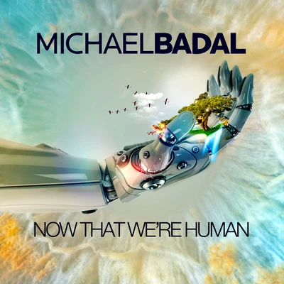 Michael Badal Now That Were Human