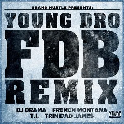 Young Dro FDB (Remix) [feat. DJ Drama, French Montana, T.I. and Trinidad James] - Single