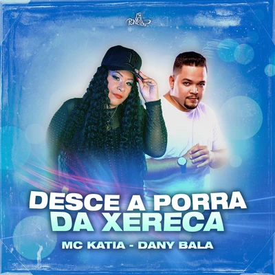 Dany bala/Mc Kátia Desce a Porra da Xereca