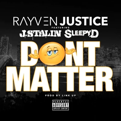 Rayven Justice Dont Matter (feat. J. Stalin & Sleepy D)