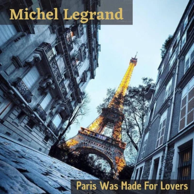 Michel Legrand Paris Was Made for Lovers