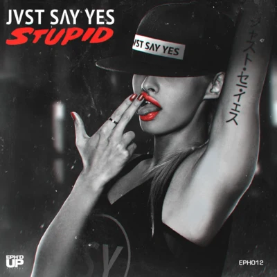 JVST SAY YES Stupid