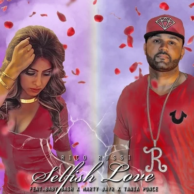 Rico Rossi Selfish Love (feat. Baby Bash, Marty JayR & Tania Ponce) - Single