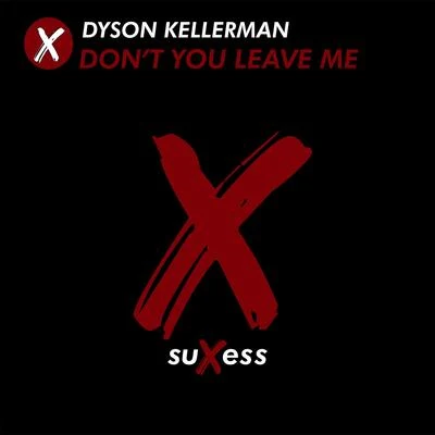 Dyson Kellerman Don't You Leave Me (Radio Edit)