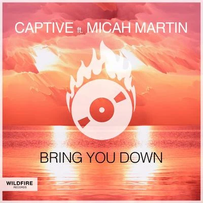 CAPTIVE/Micah Martin Bring You Down (feat. Micah Martin)