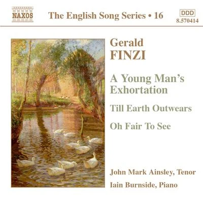 John Mark Ainsley FINZI: Young Man's Exhortation (A)Till Earth OutwearsOh Fair to See (English Song, Vol. 16)