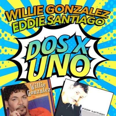 Willie Gonzalez/Eddie Santiago Dos X Uno