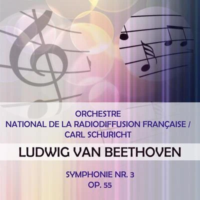 Orchestre national de la Radiodiffusion française Orchestre national de la Radiodiffusion françaiseCarl Schuricht play: Ludwig van Beethoven: Symphonie Nr. 3, Op. 55