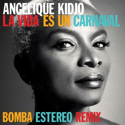 Angélique Kidjo/Bomba Estéreo La Vida Es Un Carnaval (Bomba Estereo Remix)