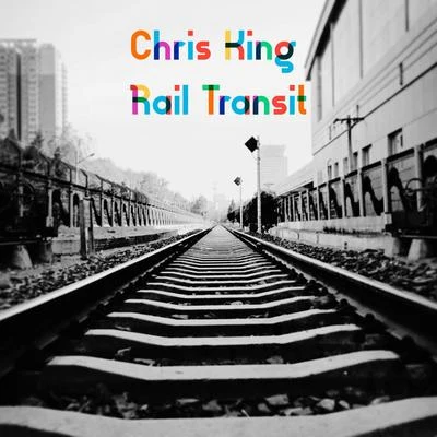 Chris King Rail Transit