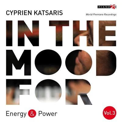 Cyprien Katsaris In the Mood for Energy & Power, Vol. 3: C.P.E. Bach, Diabelli, Schubert, Schumann, Liszt, Tchaikovsky, Orff...