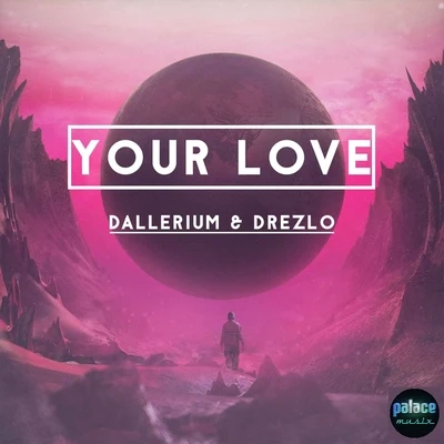 Dallerium/Drezlo Your Love