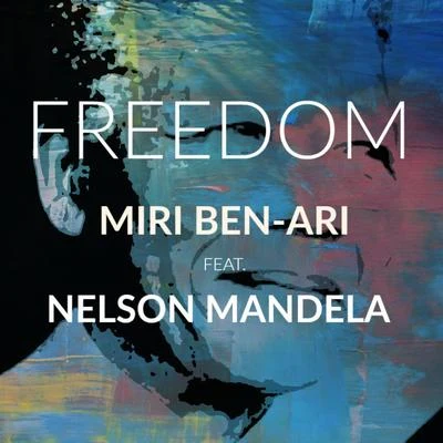 Miri Ben-Ari Freedom (feat. Nelson Mandela)