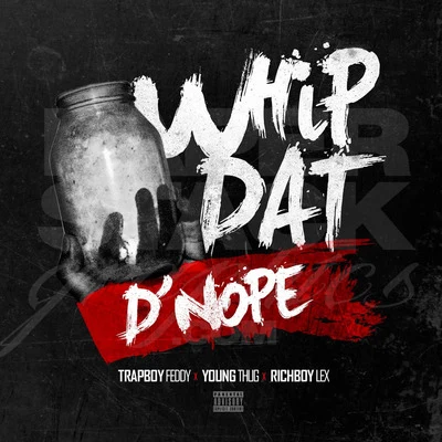 Richboy Lex/Trapboy Freddy Whip Dat Dnope (feat. Young Thug)