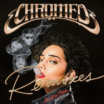 Chromeo Must've Been (feat. DRAM) [Remixes]