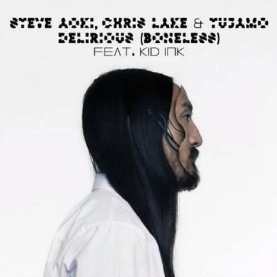 Steve Aoki Chris Lake/KiD Ink/Tujamo Delirious (Boneless)