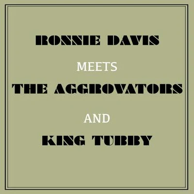 The Aggrovators/Ronnie Davis/King Tubby Ronnie Davis Meets the Aggrovators & King Tubby