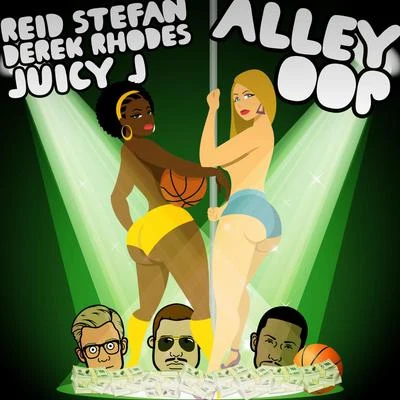 Juicy J/Derek Rhodes/Reid Stefan Alley Oop - Single