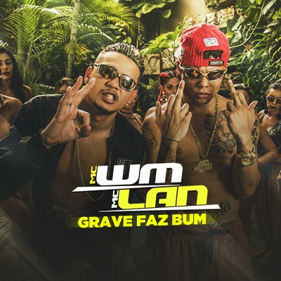 MC Lan/MC WM Grave faz bum