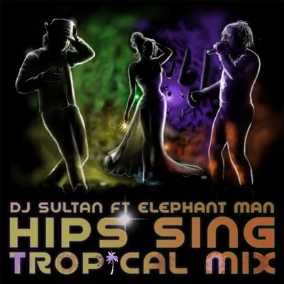 DJ Sultan/Elephant Man Hips Sing (Tropical Mix) [feat. Elephant Man]