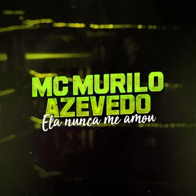 MC Murilo Azevedo Ela Nunca Me Amou