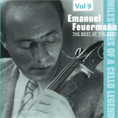 Emanuel Feuermann Milestones of a Cello Legend: The Best of the Best - Emanuel Feuermann, Vol. 9