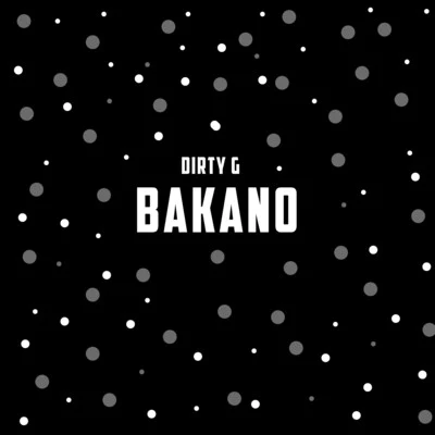 Dirty G Bakano