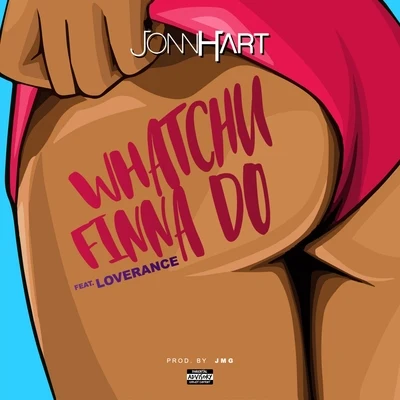 Jonn Hart/LoveRance Whatchu Finna Do