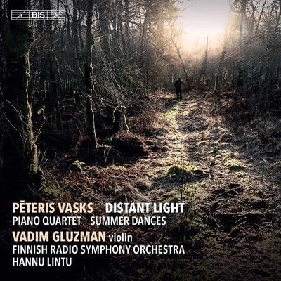 Sandis Steinbergs/Reinis Birznieks/Finnish Radio Symphony Orchestra/Hannu Lintu/Angela Yoffe/Vadim Gluzman Pēteris Vasks: Distant Light, Piano Quartet & Summer Dances