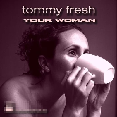 Tommy Fresh Your Woman