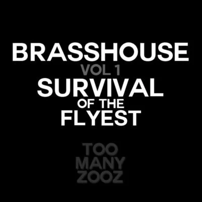 TOO MANY ZOOZ Brasshouse, Vol. 1: Survival of the Flyest