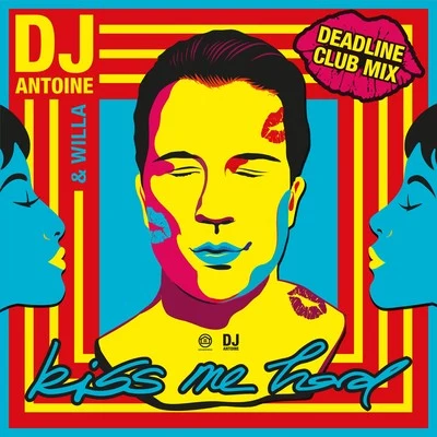 WILLA/DJ Antoine Kiss Me Hard (Deadline Club Mix)