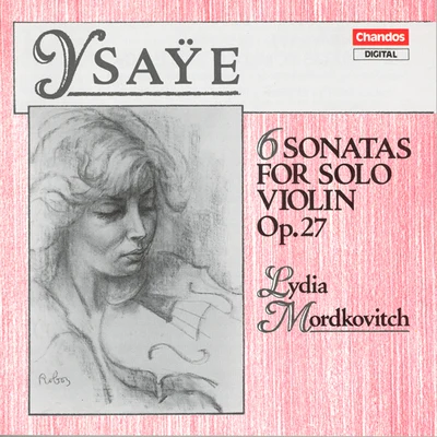 Lydia Mordkovitch YSAŸE, E.: 6 Sonatas for Solo Violin, Op. 27 (Mordkovitch)