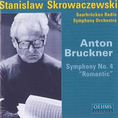 Stanislaw Skrowaczewski BRUCKNER, A.: Symphony No. 4, Romantic (Saarbrucken Radio Symphony, Skrowaczewski)