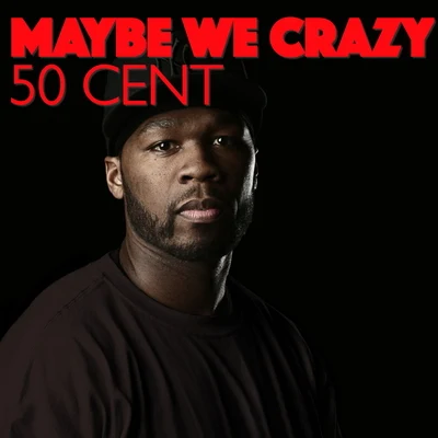 50 Cent Maybe We Crazy