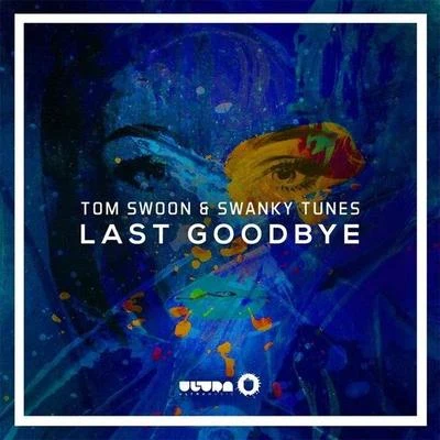 Swanky Tunes/Tom Swoon Last Goodbye