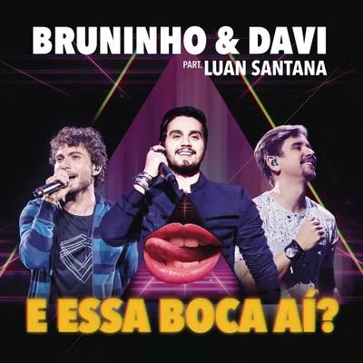 Bruninho & Davi E Essa Boca Aí?