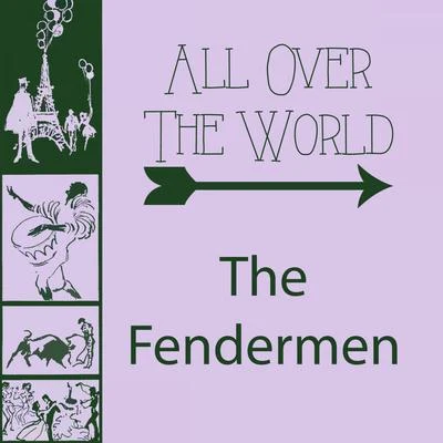 The Fendermen All Over The World