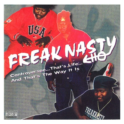 Freak Nasty Controversee…Thats Life…and Thats the Way It Is