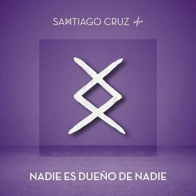 Santiago Cruz Nadie Es Dueño de Nadie